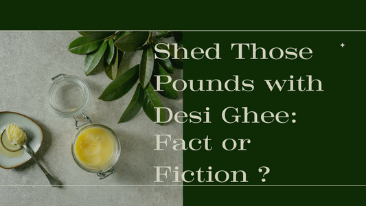 Shed Those Pounds with Desi Ghee: Fact or Fiction ?